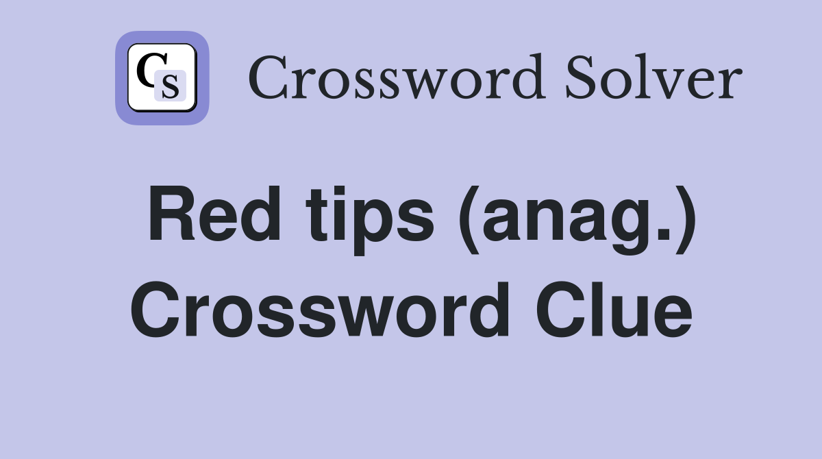 Red tips (anag.) Crossword Clue