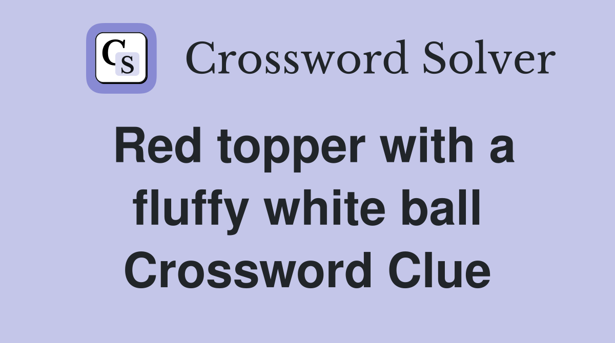 Red topper with a fluffy white ball Crossword Clue
