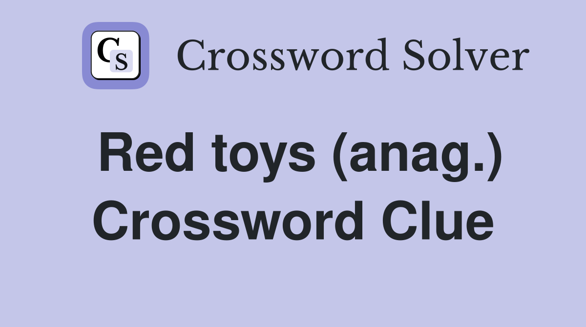 Red toys (anag.) Crossword Clue