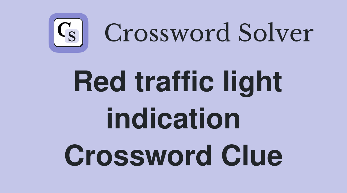 Red traffic light indication Crossword Clue
