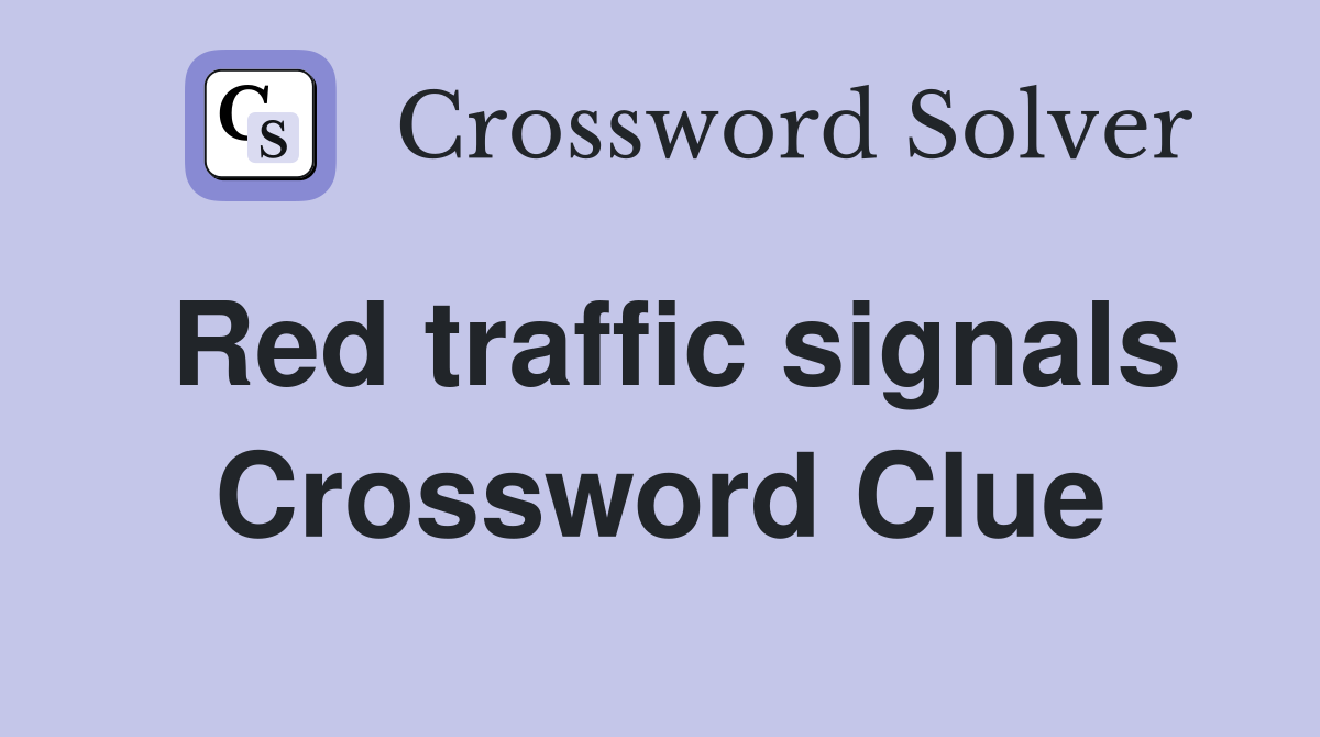 Red traffic signals Crossword Clue