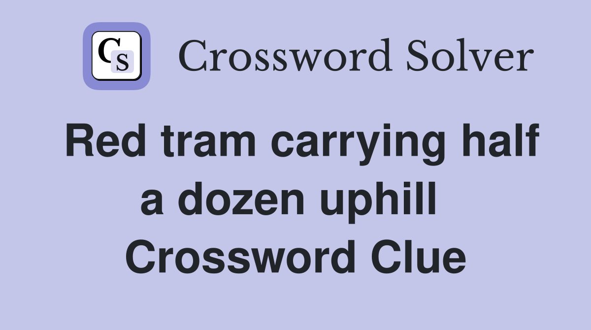 Red tram carrying half a dozen uphill  Crossword Clue