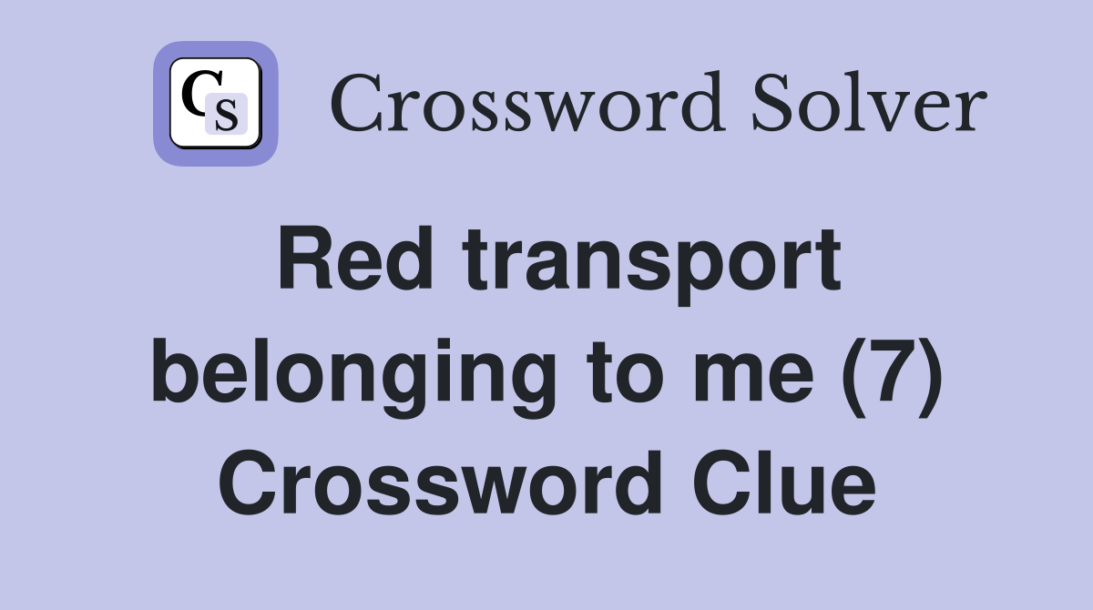 Red transport belonging to me (7) Crossword Clue