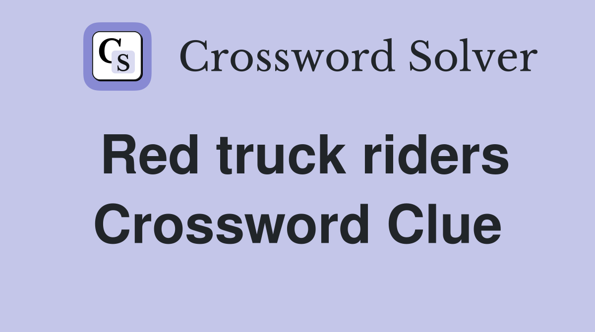 Red truck riders Crossword Clue