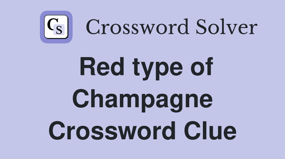 Red type of Champagne Crossword Clue
