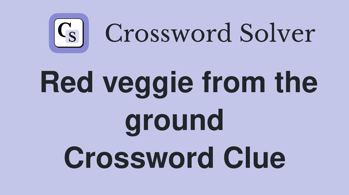 Red veggie from the ground Crossword Clue