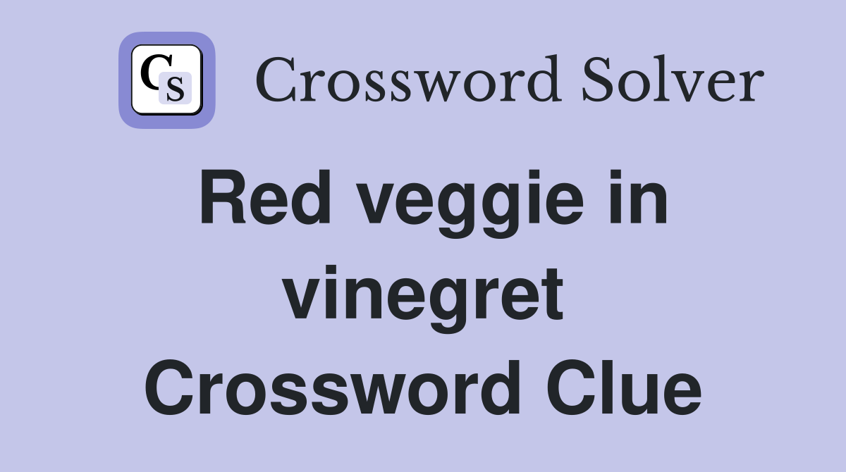 Red veggie in vinegret Crossword Clue