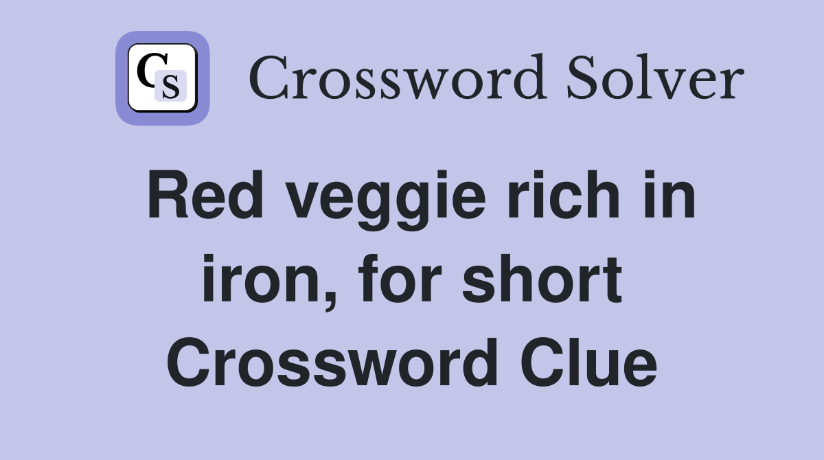 Red veggie rich in iron, for short Crossword Clue