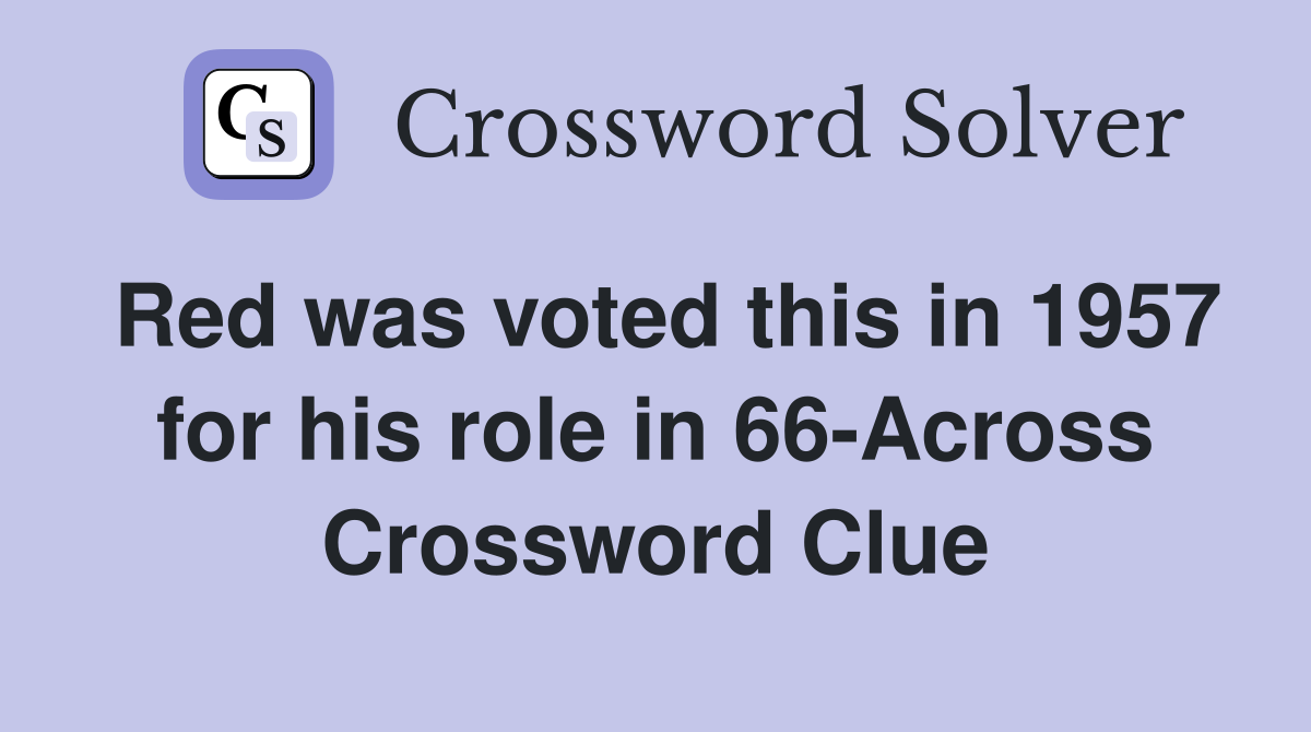 Red was voted this in 1957 for his role in 66-Across Crossword Clue