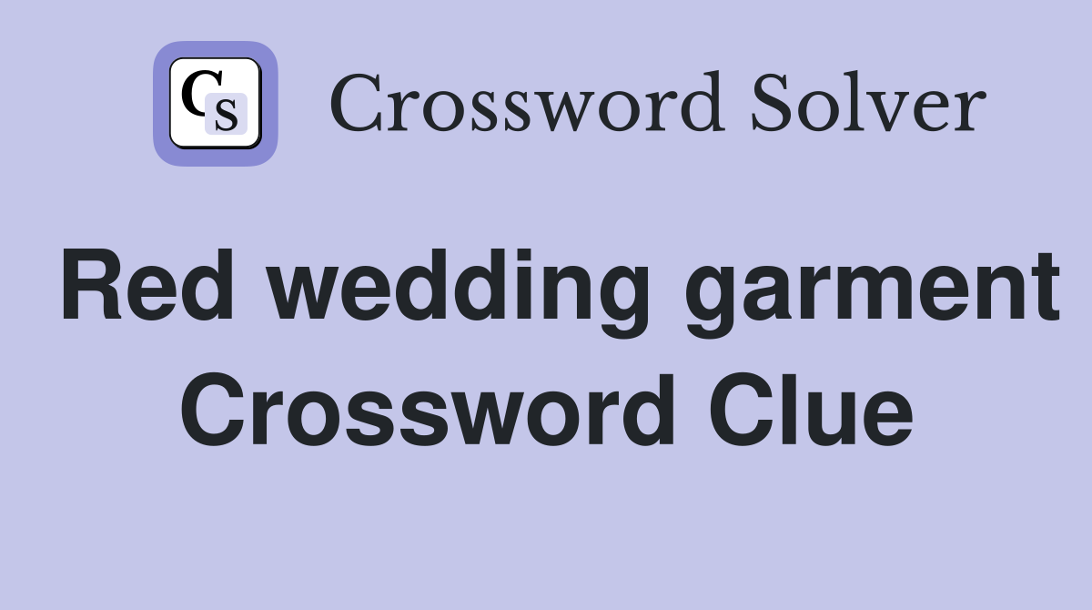 Red wedding garment Crossword Clue