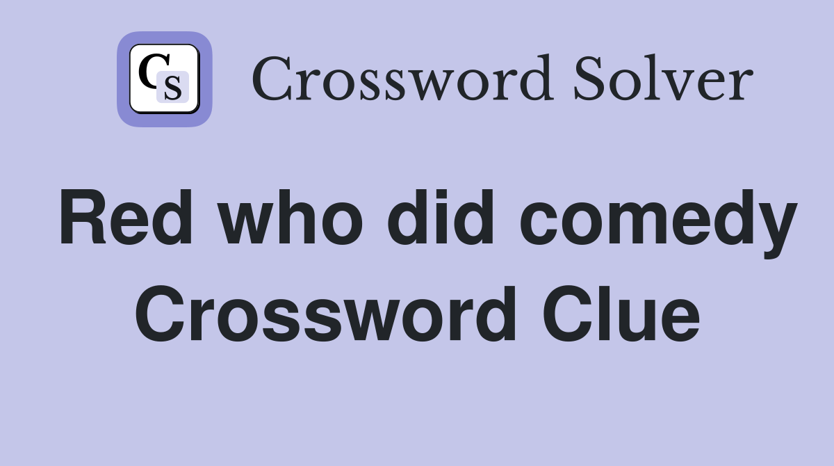 Red who did comedy Crossword Clue