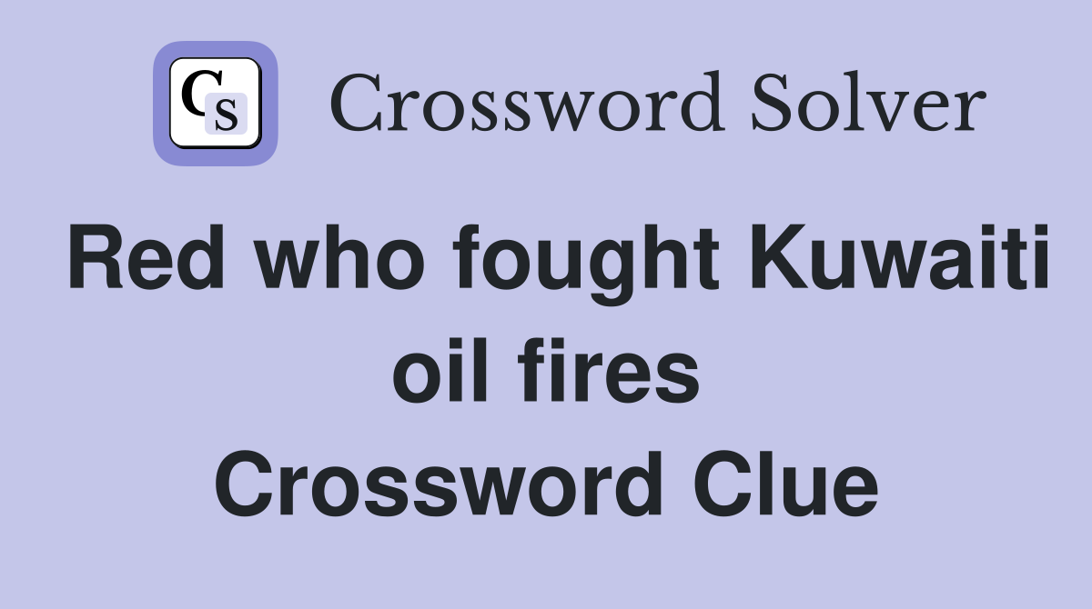 Red who fought Kuwaiti oil fires Crossword Clue