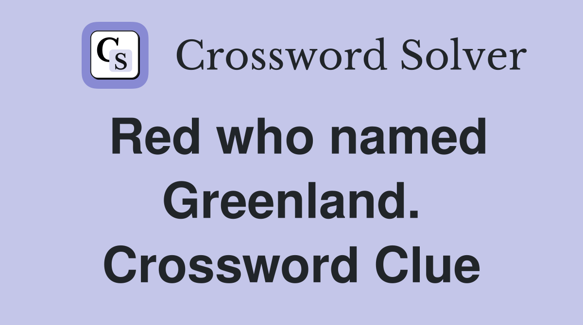 Red who named Greenland. Crossword Clue