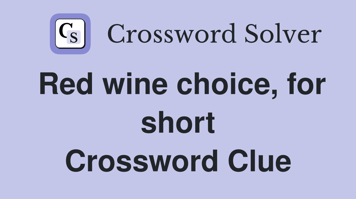 Red wine choice, for short Crossword Clue