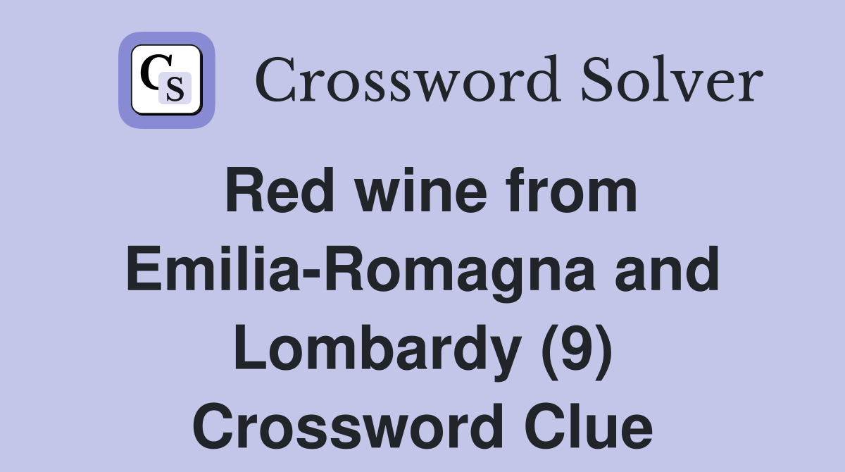 Red wine from Emilia-Romagna and Lombardy (9) Crossword Clue