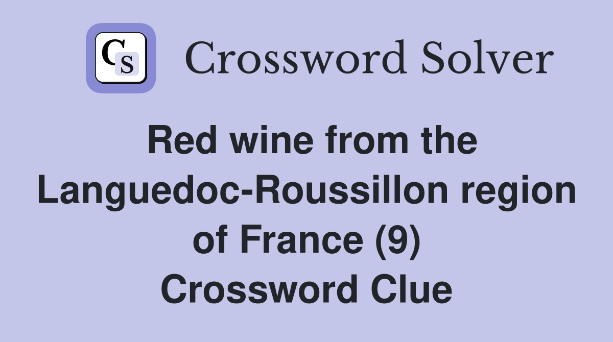 Red wine from the Languedoc-Roussillon region of France (9) Crossword Clue