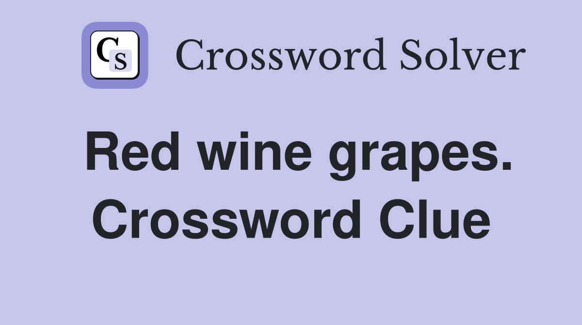 Red wine grapes. Crossword Clue