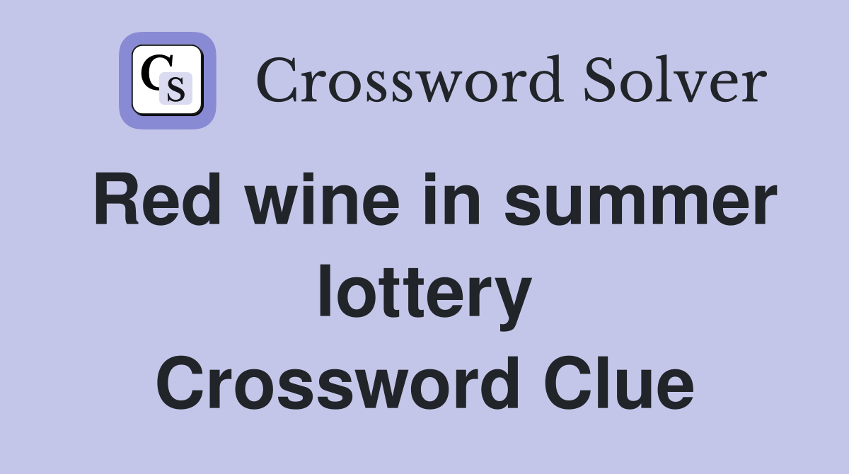 Red wine in summer lottery Crossword Clue