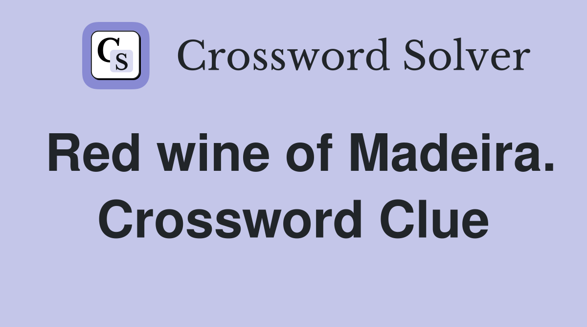 Red wine of Madeira. Crossword Clue