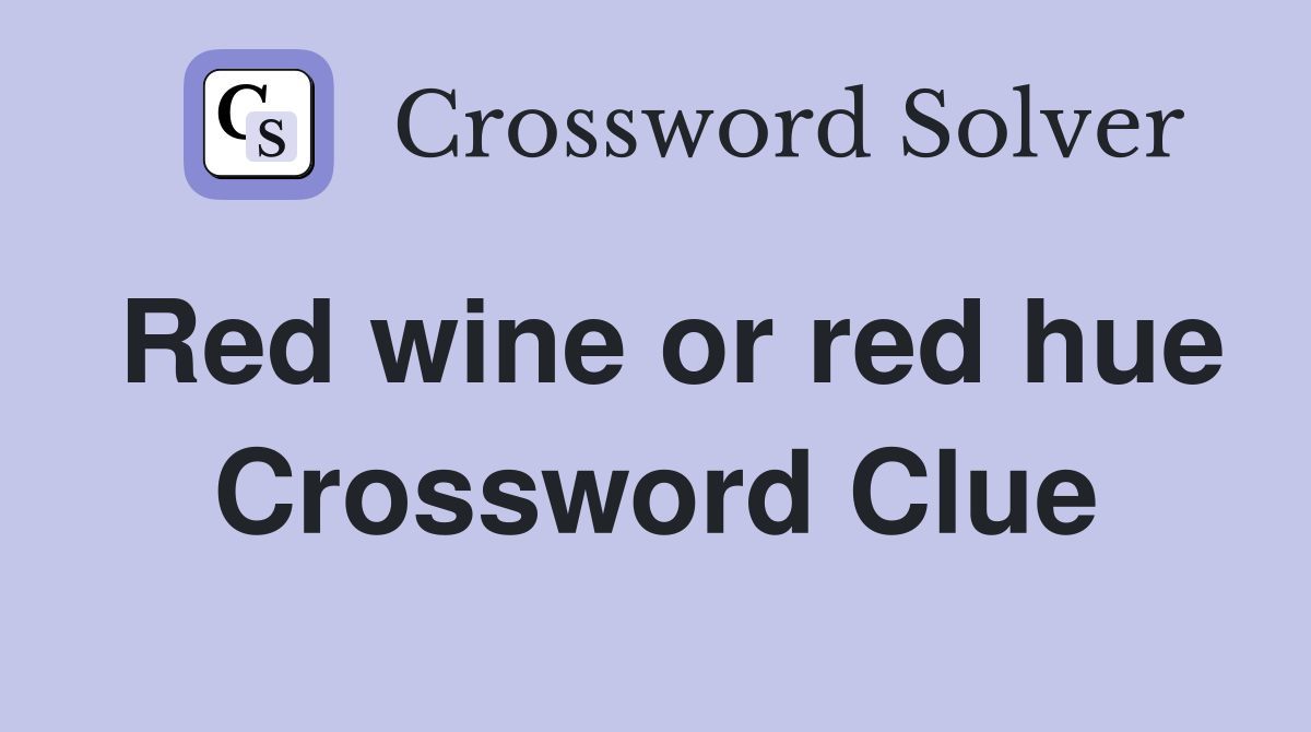 Red wine or red hue Crossword Clue