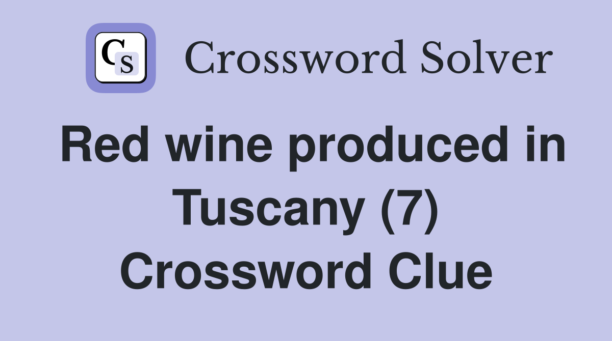 Red wine produced in Tuscany (7) Crossword Clue