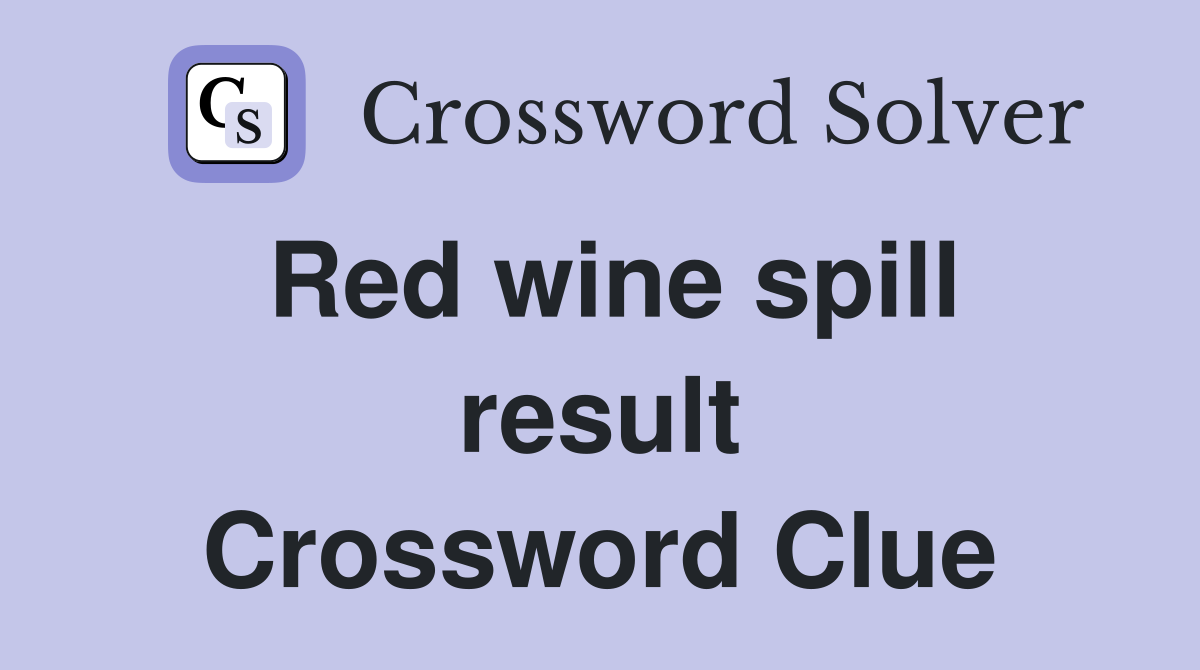 Red wine spill result Crossword Clue