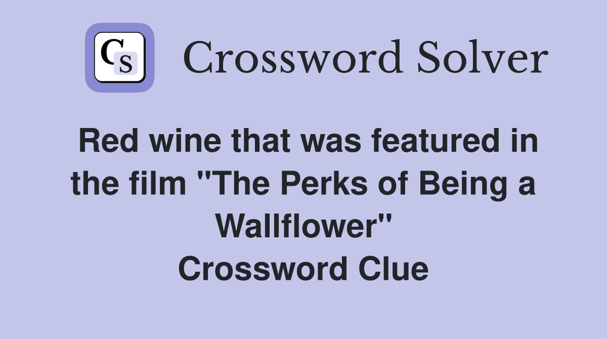 Red wine that was featured in the film "The Perks of Being a Wallflower" Crossword Clue