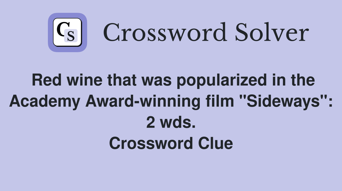 Red wine that was popularized in the Academy Award-winning film "Sideways": 2 wds. Crossword Clue