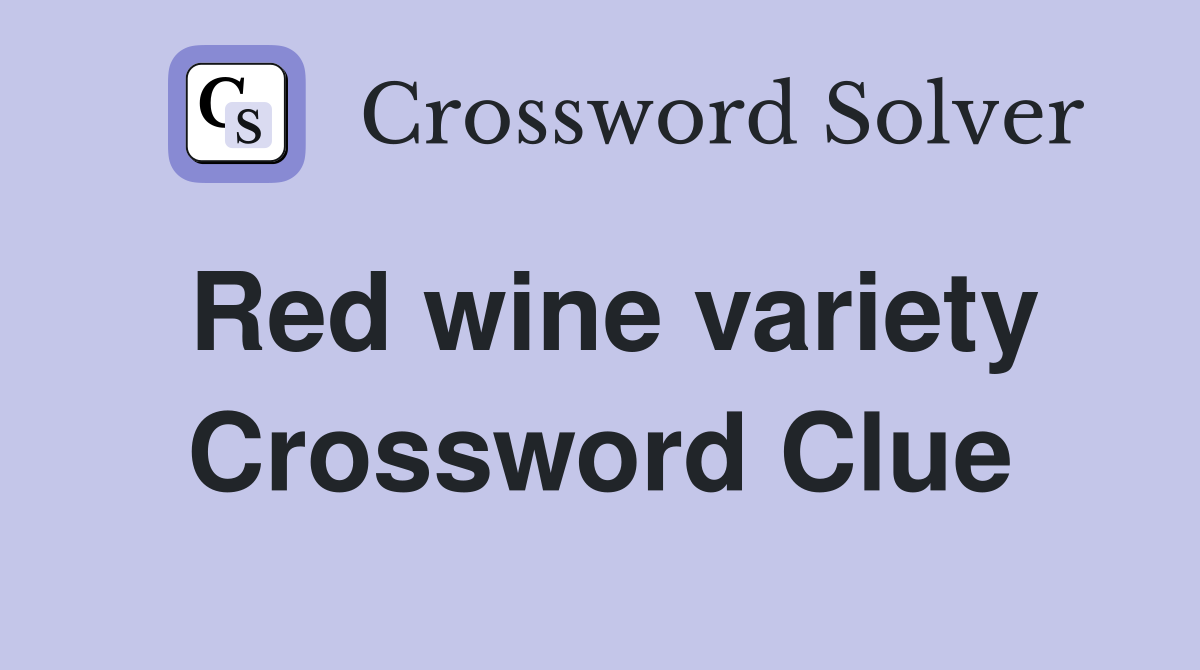 Red wine variety Crossword Clue
