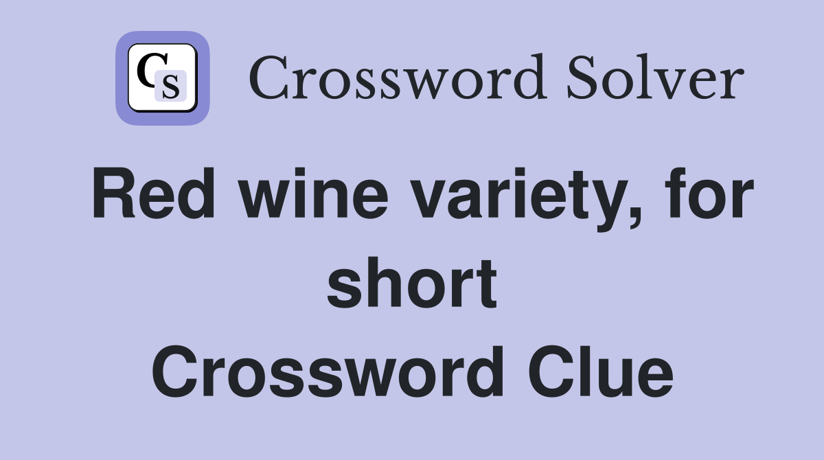 Red wine variety, for short Crossword Clue