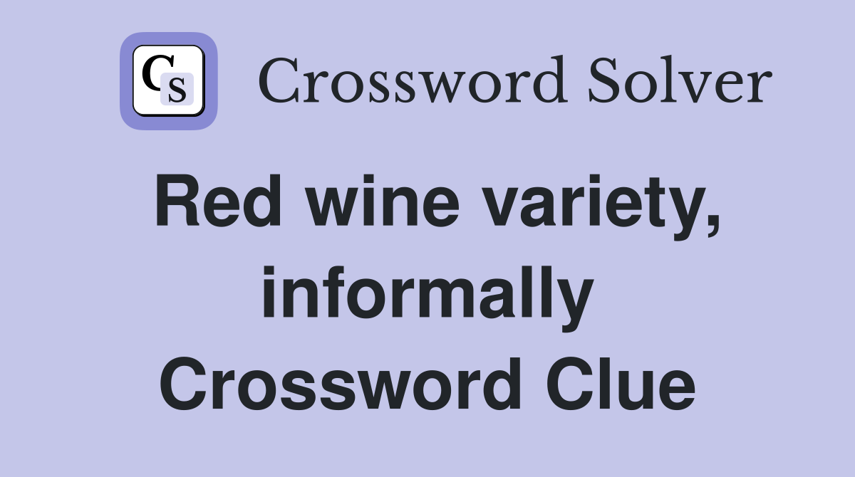 Red wine variety, informally Crossword Clue