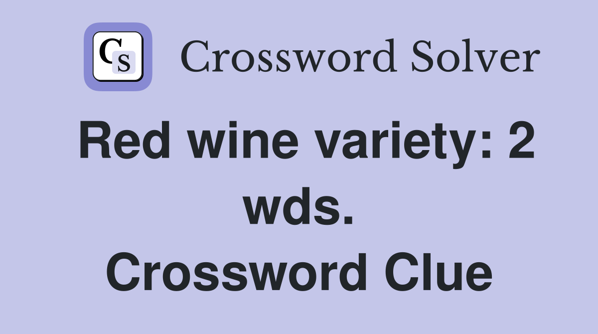 Red wine variety: 2 wds. Crossword Clue