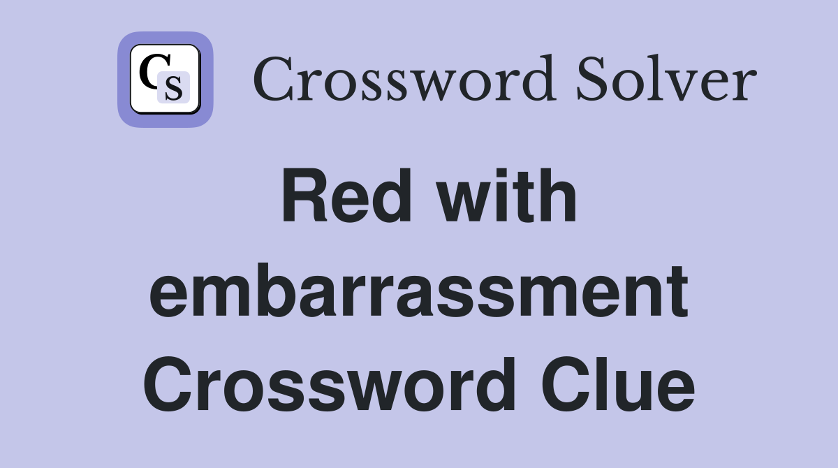 Red with embarrassment Crossword Clue
