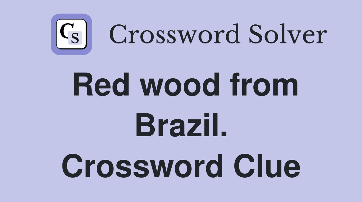 Red wood from Brazil. Crossword Clue