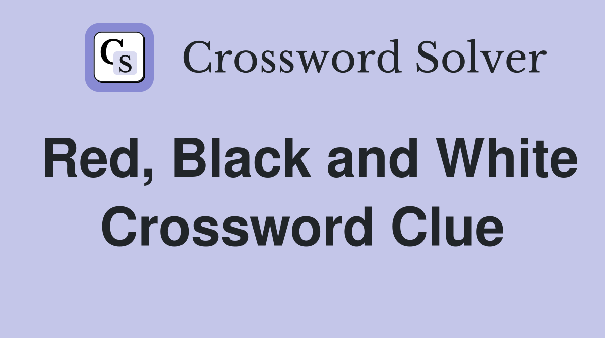 Red, Black and White Crossword Clue