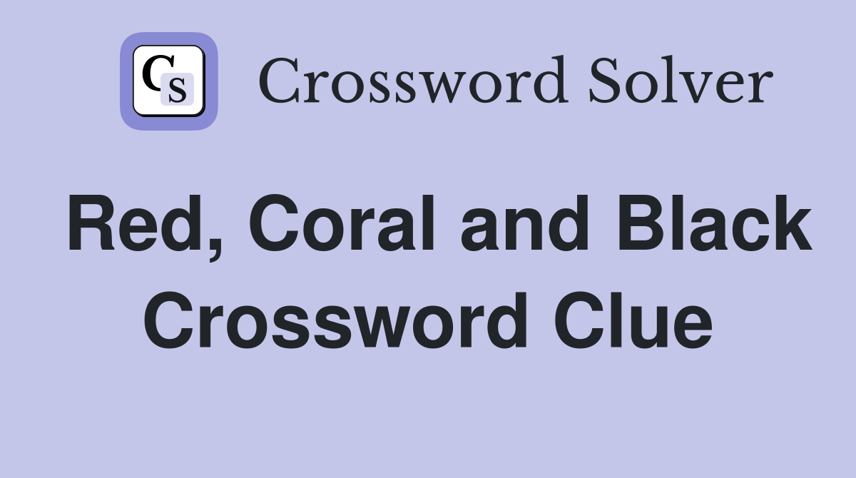 Red, Coral and Black Crossword Clue