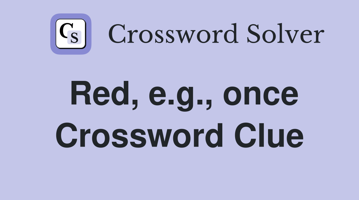 Red, e.g., once Crossword Clue
