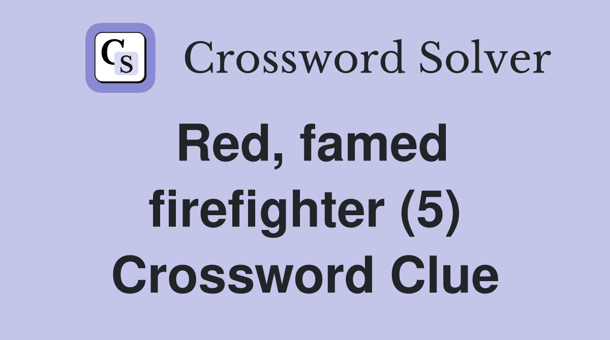 Red, famed firefighter (5) Crossword Clue