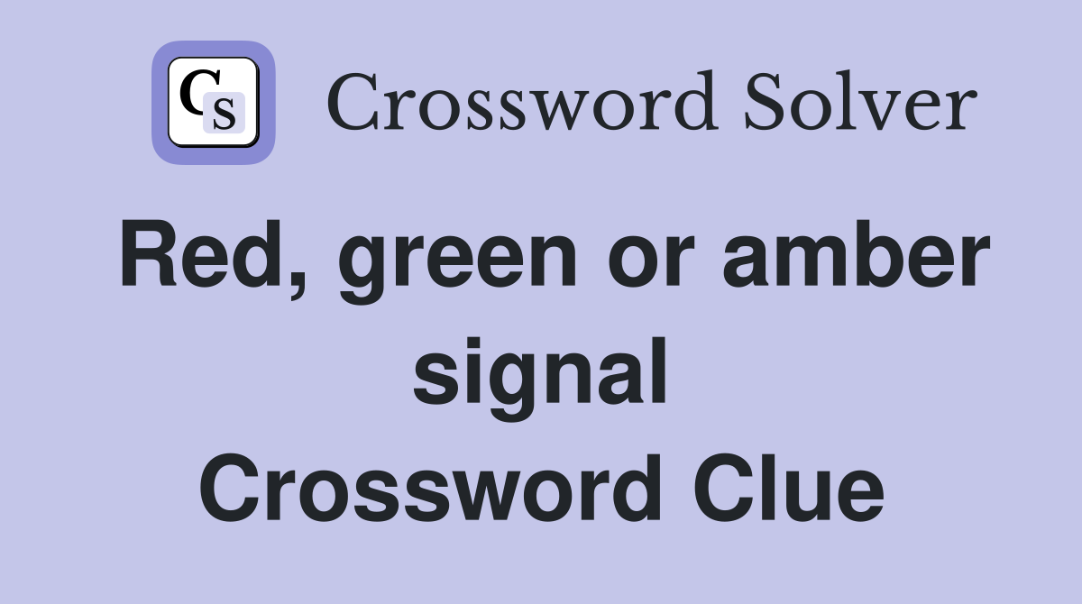 Red, green or amber signal Crossword Clue