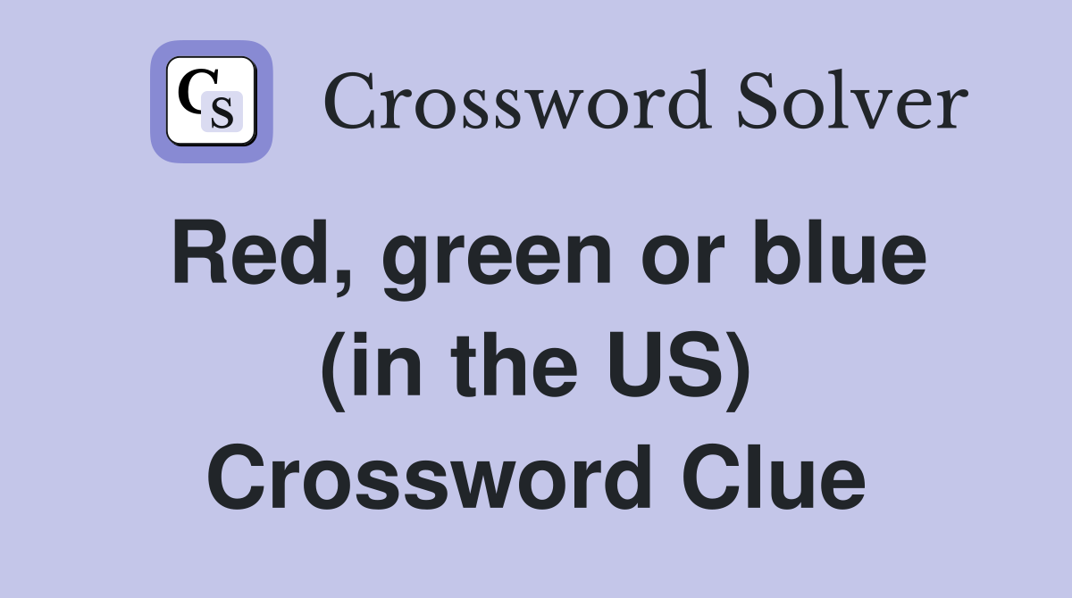 Red, green or blue (in the US) Crossword Clue