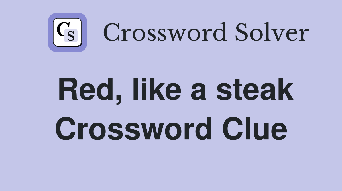 Red, like a steak Crossword Clue