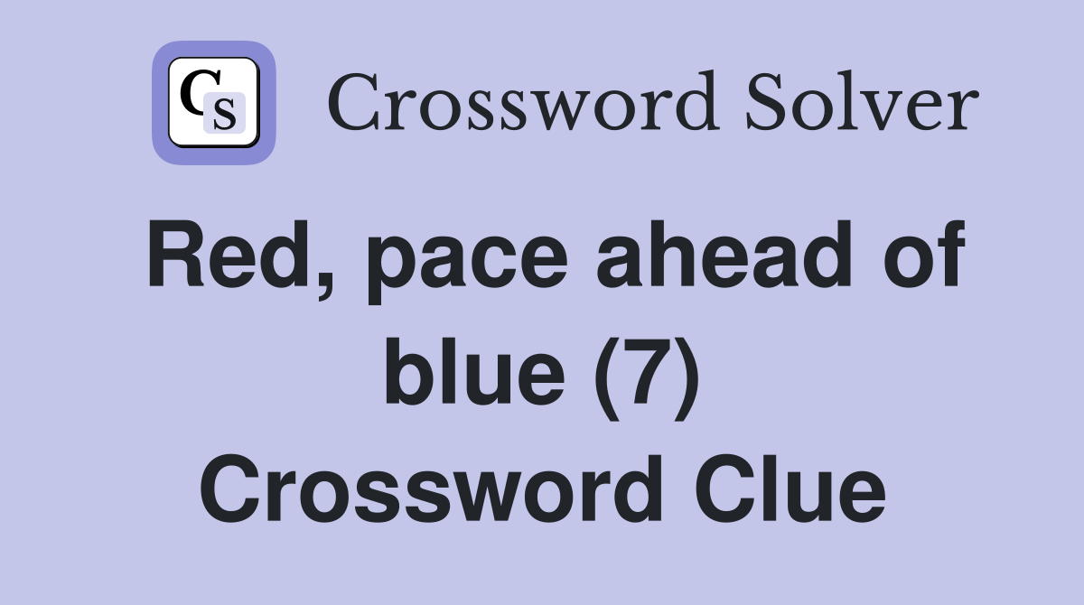 Red, pace ahead of blue (7) Crossword Clue