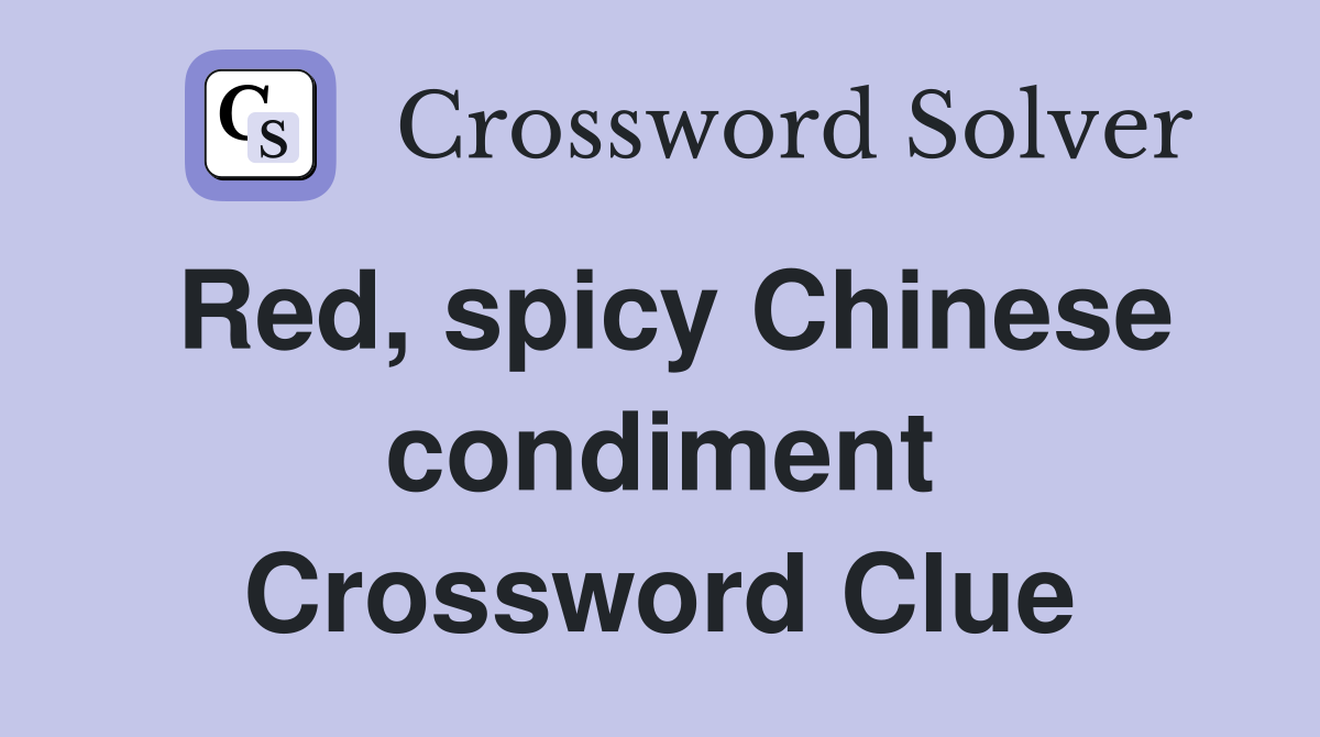 Red, spicy Chinese condiment Crossword Clue
