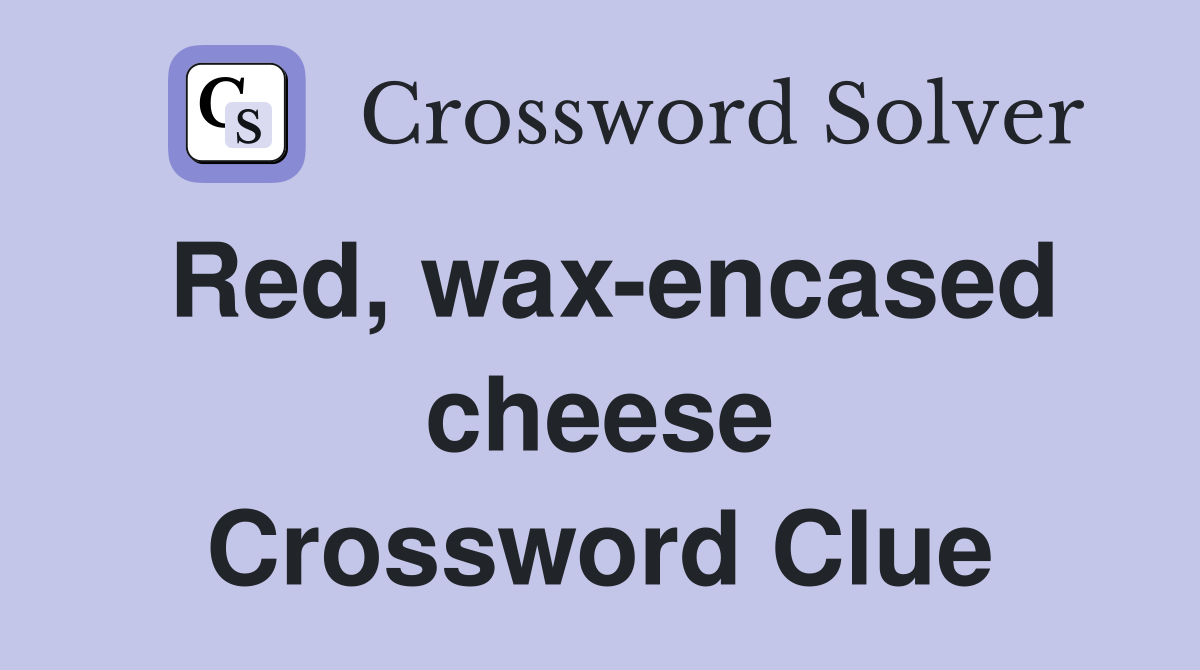 Red, wax-encased cheese Crossword Clue