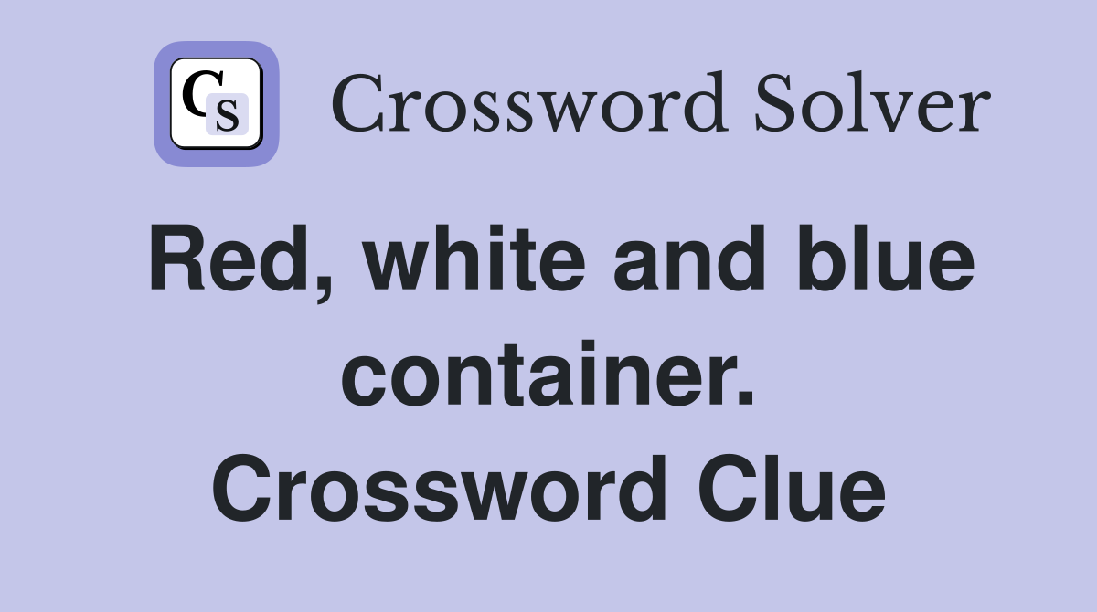 Red, white and blue container. Crossword Clue