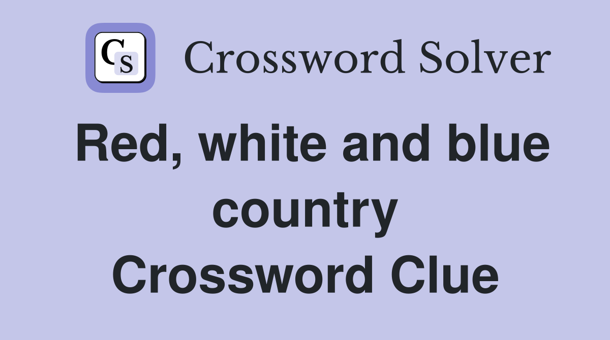 Red, white and blue country Crossword Clue