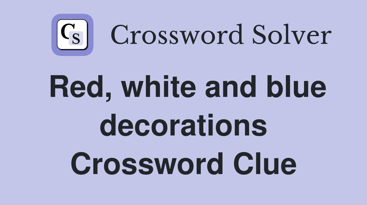 Red, white and blue decorations Crossword Clue