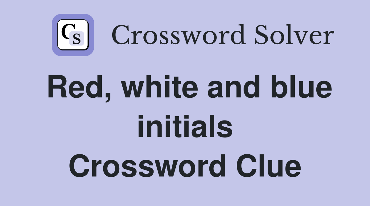 Red, white and blue initials Crossword Clue