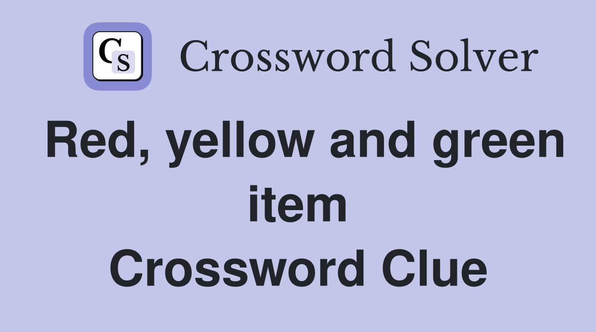 Red, yellow and green item Crossword Clue