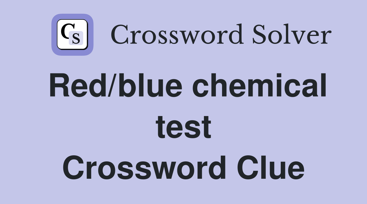 Red/blue chemical test Crossword Clue